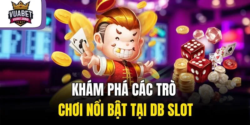Khám phá các trò chơi nổi bật tại DB Slot