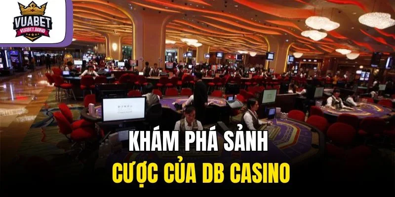 Khám phá sảnh cược của DB Casino