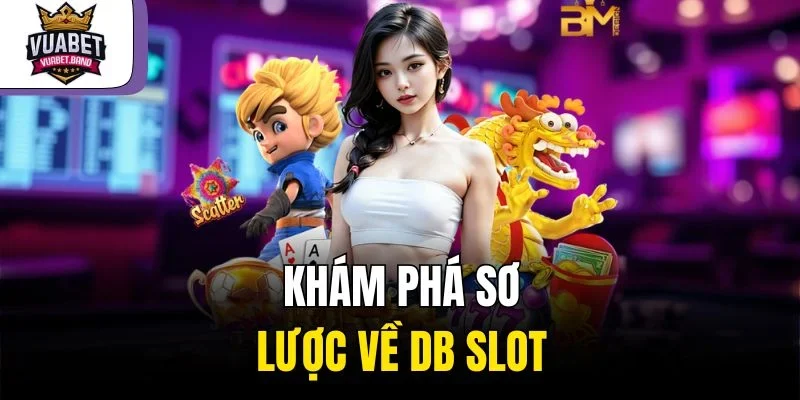 Khám phá sơ lược về DB Slot