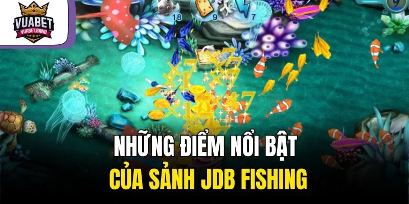 Những điểm nổi bật của sảnh JDB Fishing
