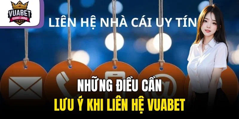 Những điều cần lưu ý khi liên hệ Vuabet 