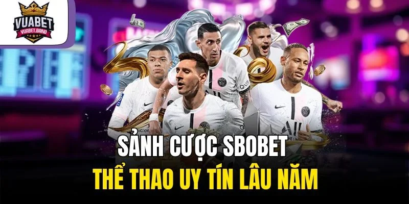 Sảnh cược Sbobet thể thao uy tín lâu năm