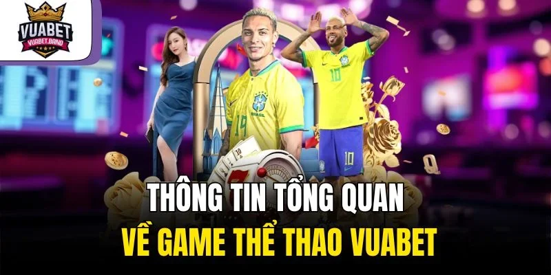 Thông tin tổng quan về game thể thao Vuabet