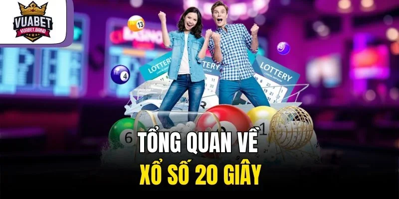 Tổng quan về xổ số 20 giây