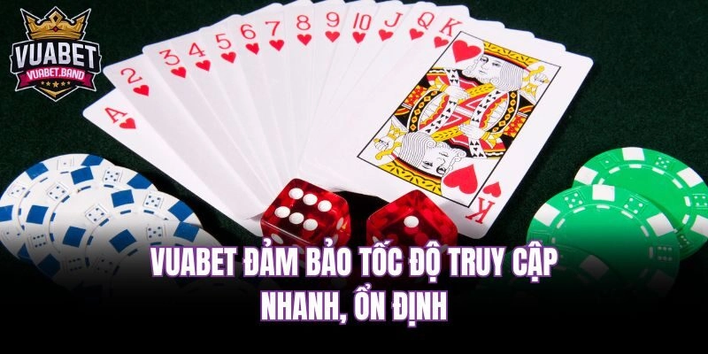 Vuabet đảm bảo tốc độ truy cập nhanh, ổn định
